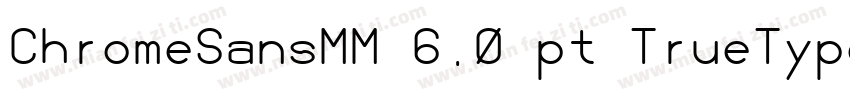 ChromeSansMM 6.0 pt TrueType字体转换